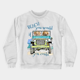 BEACH you would Vizslas Crewneck Sweatshirt